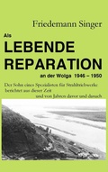 Cover: Als Lebende Reparation an der Wolga 1946 - 1950 - BoD - Books on Demand