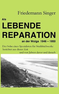 Enlarge image Cover: Als Lebende Reparation an der Wolga 1946 - 1950 - BoD - Books on Demand
