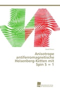 Cover: Anisotrope antiferromagnetische Heisenberg-Ketten mit Spin S = 1 - S&uuml;dwestdeutscher Verlag f&uuml;r Hochschulschriften