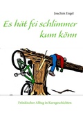 Cover: Es h&auml;t fei schlimmer kum k&ouml;nn - BoD - Books on Demand