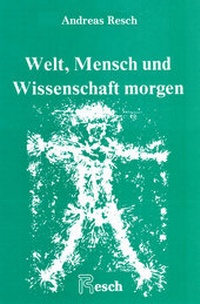 Abbildung von: Welt, Mensch und Wissenschaft morgen - Resch Verlag