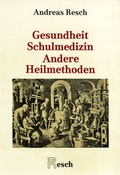 Cover: Gesundheit, Schulmedizin, andere Heilmethoden - Resch Verlag