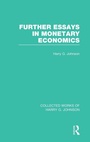 Cover: Further Essays in Monetary Economics (Collected Works of Harry Johnson) - Routledge