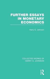 Enlarge image Cover: Further Essays in Monetary Economics (Collected Works of Harry Johnson) - Routledge