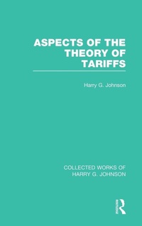 Enlarge image Cover: Aspects of the Theory of Tariffs (Collected Works of Harry Johnson) - Routledge