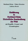 Cover: Einheitliche Beschreibung der Welt / Einf&uuml;hrung in Burkhard Heim: Einheitliche Beschreibung der Welt mit Begriffs-, Formel- und Gesamtregister - Resch Verlag