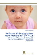 Cover: Retinaler Phaenotyp dreier Mausmodelle fuer die NCLF - S&uuml;dwestdeutscher Verlag f&uuml;r Hochschulschriften