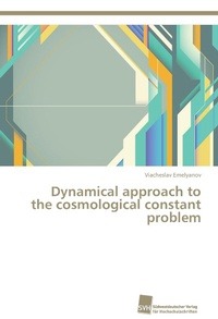 Abbildung von: Dynamical approach to the cosmological constant problem - Südwestdeutscher Verlag für Hochschulschriften AG  Co. KG