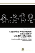 Cover: Kognitive Praediktoren schulischer Minderleistungen - S&uuml;dwestdeutscher Verlag f&uuml;r Hochschulschriften