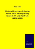 Cover: Die Geschichte Der Sizilischen Flotte Unter Der Regierung Konrads IV. Und Manfreds (1250-1266) - Outlook