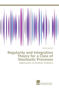 Enlarge image Cover: Regularity and Integration Theory for a Class of Stochastic Processes - Südwestdeutscher Verlag für Hochschulschriften