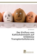 Cover: Der Einfluss von Kaltischaemiezeit auf Infektioese Transplantattoleranz - S&uuml;dwestdeutscher Verlag f&uuml;r Hochschulschriften