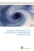 Cover: Bayesian framework for probabilistic modelling of typhoon risks - S&uuml;dwestdeutscher Verlag f&uuml;r Hochschulschriften