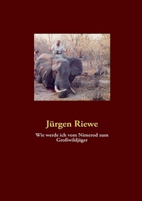 Abbildung von: Wie werde ich vom Nimerod zum Großwildjäger - BoD - Books on Demand