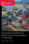 Cover: Routledge Handbook of Memory and Reconciliation in East Asia - Routledge