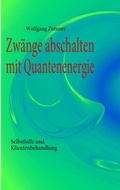 Cover: Zw&auml;nge abschalten mit Quantenenergie - BoD - Books on Demand
