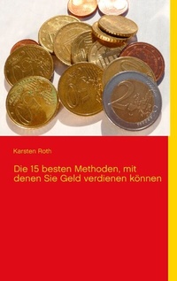 Abbildung von: Die 15 besten Methoden, mit denen Sie Geld verdienen können - BoD - Books on Demand