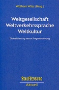 Cover: Weltgesellschaft - Weltverkehrssprache - Weltkultur - Stauffenburg