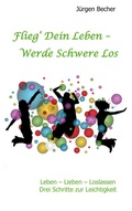 Cover: Flieg' Dein Leben - Werde Schwere los - BoD - Books on Demand