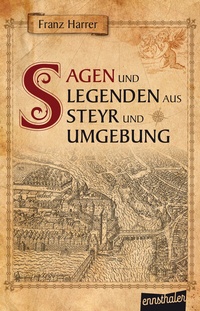 Abbildung von: Sagen und Legenden aus Steyr und Umgebung - Ennsthaler