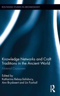 Enlarge image Cover: Knowledge Networks and Craft Traditions in the Ancient World - Routledge