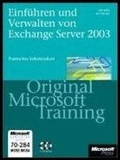 Cover: Einf&uuml;hren und Verwalten von Microsoft Exchange Server 2003 - Original Microsoft Training f&uuml;r Examen 70-284 - Microsoft