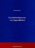 Cover: Geschichtsinteresse von Jugendlichen - Kovac, Dr. Verlag
