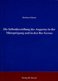 Cover: Selbstdarstellung des Augustus in der M&uuml;nzpr&auml;gung und in den res Gestae - Kovac, Dr. Verlag