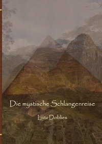 Abbildung von: Die mystische Schlangenreise - BoD - Books on Demand
