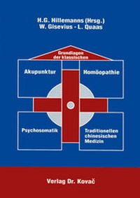 Abbildung von: Grundlagen der klassischen Akupunktur - Homöopathie - Psychosomatik - Traditionellen Chinesischen Medizin - Kovac, Dr. Verlag