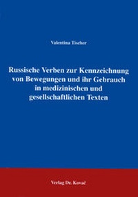 Abbildung von: Russische Verben zur Kennzeichnung von Bewegungen und ihr Gebrauch in medizinischen und gesellschaftlichen Texten - Kovac, Dr. Verlag