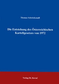 Abbildung von: Die Entstehung des Österreichischen Kartellgesetzes von 1972 - Kovac, Dr. Verlag