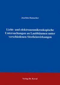 Abbildung von: Licht- und elektronenmikroskopische Untersuchungen an Laubbäumen unter verschiedenen Stresseinwirkungen - Kovac, Dr. Verlag