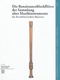 Cover: Die Renaissanceblockfl&ouml;ten der Sammlung alter Musikinstrumente des Kunsthistorischen Museums - KHM-Museumsverband