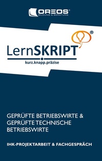 Abbildung von: Lernskript IHK-Projektarbeit und Fachgespräch für Geprüfte Betriebswirte und Geprüfte Technische Betriebswirte - BoD - Books on Demand