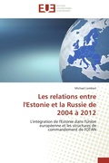 Cover: Les relations entre l'Estonie et la Russie de 2004 &agrave; 2012 - &Eacute;ditions universitaires europ&eacute;ennes