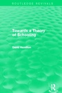 Cover: Towards a Theory of Schooling (Routledge Revivals) - Routledge