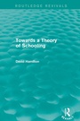 Cover: Towards a Theory of Schooling (Routledge Revivals) - Routledge