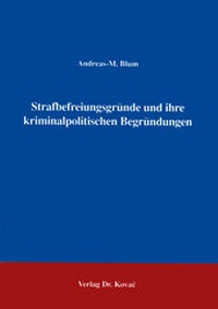 Abbildung von: Strafbefreiungsgründe und ihre kriminalpolitischen Begründungen - Kovac, Dr. Verlag