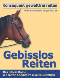 Abbildung von: Konsequent gewaltfrei reiten - Gebisslos Reiten - BoD - Books on Demand