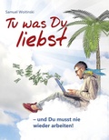 Cover: Tu was Du liebst - und Du musst nie wieder arbeiten! - BoD - Books on Demand