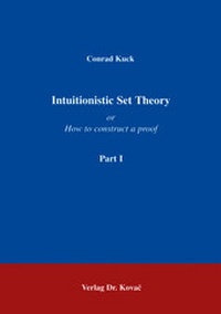 Abbildung von: Intuitionistic Set Theory. Or How to construct semi-rings / Intuitionistic Set Theory. Or How to construct semi-rings - Kovac, Dr. Verlag