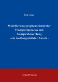 Cover: Modellierung graphenorientierter Transportprozesse mit Komplexbewertung - ein toolboxgest&uuml;tzter Ansatz - Kovac, Dr. Verlag