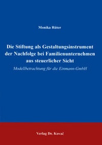 Abbildung von: Die Stiftung als Gestaltungsinstrument der Nachfolge bei Familienunternehmen aus steuerlicher Sicht - Kovac, Dr. Verlag