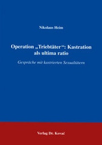Abbildung von: Operation "Triebtäter": Kastration als ultima ratio - Kovac, Dr. Verlag