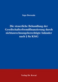 Abbildung von: Die steuerliche Behandlung der Gesellschafterfremdfinanzierung durch nichtanrechnungsberechtigte Inländer nach § 8a KStG - Kovac, Dr. Verlag