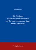 Cover: Die Wirkung gerichteter Aufmerksamkeit auf die wahrgenommene Dauer kurzer Intervalle - Kovac, Dr. Verlag