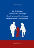 Cover: Die Bedeutung "emotionaler Bindung" f&uuml;r die gesunde Entwicklung der kindlichen Pers&ouml;nlichkeit - Kovac, Dr. Verlag