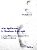Cover: Alan Ayckbourn in Chekhov's Footsteps. A Study of Chekhovian Character Traits  in Ayckbourn Drama - ibidem