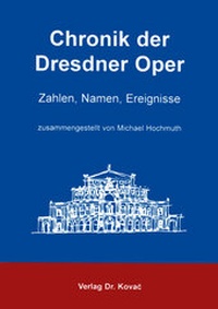 Enlarge image Cover: Chronik der Dresdner Oper - Kovac, Dr. Verlag